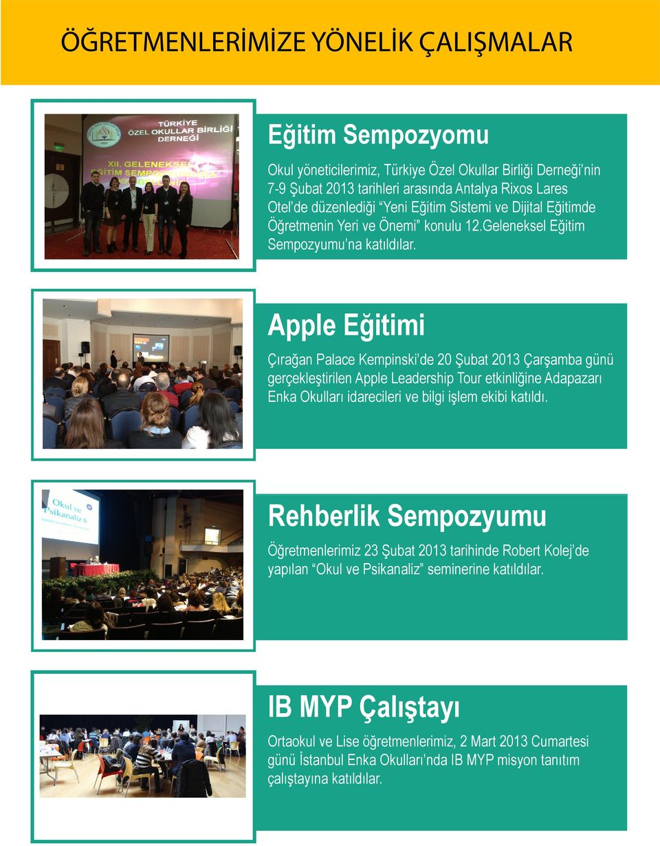 Apple Eğitimi Çırağan Palace Kempinski de 20 Şubat 2013 Çarşamba günü gerçekleştirilen Apple Leadership Tour etkinliğine Adapazarı Enka Okulları idarecileri ve bilgi işlem ekibi katıldı.