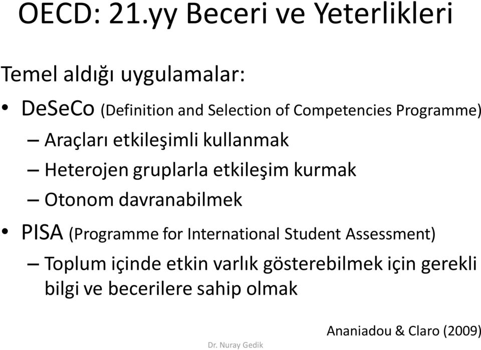 Competencies Programme) Araçları etkileşimli kullanmak Heterojen gruplarla etkileşim kurmak