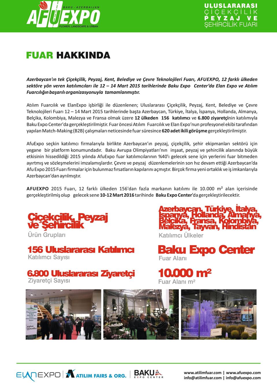 Atılım Fuarcılık ve ElanExpo işbirliği ile düzenlenen; Uluslararası Çiçekçilik, Peyzaj, Kent, Belediye ve Çevre Teknolojileri Fuarı 12 14 Mart 2015 tarihlerinde başta Azerbaycan, Türkiye, İtalya,