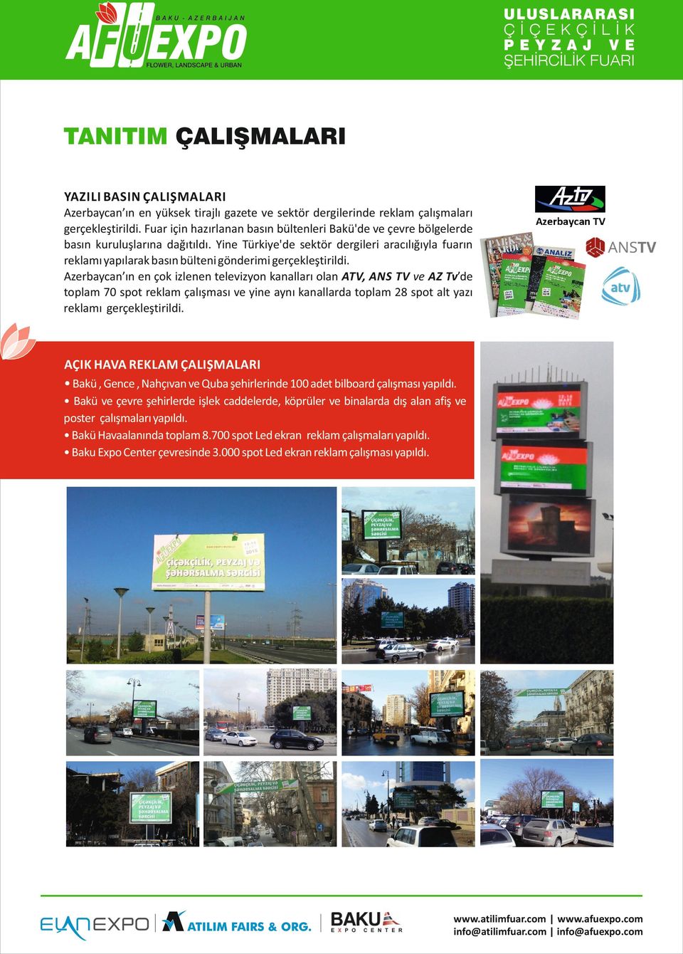 Yine Türkiye'de sektör dergileri aracılığıyla fuarın reklamı yapılarak basın bülteni gönderimi gerçekleştirildi.