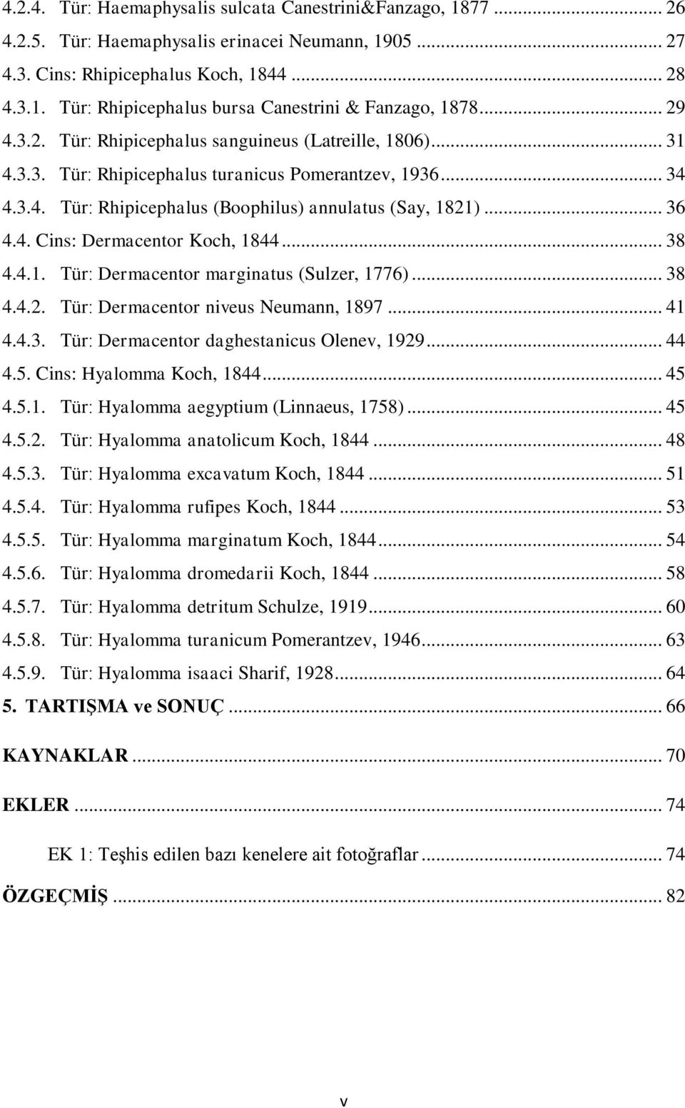 .. 38 4.4.1. Tür: Dermacentor marginatus (Sulzer, 1776)... 38 4.4.2. Tür: Dermacentor niveus Neumann, 1897... 41 4.4.3. Tür: Dermacentor daghestanicus Olenev, 1929... 44 4.5.