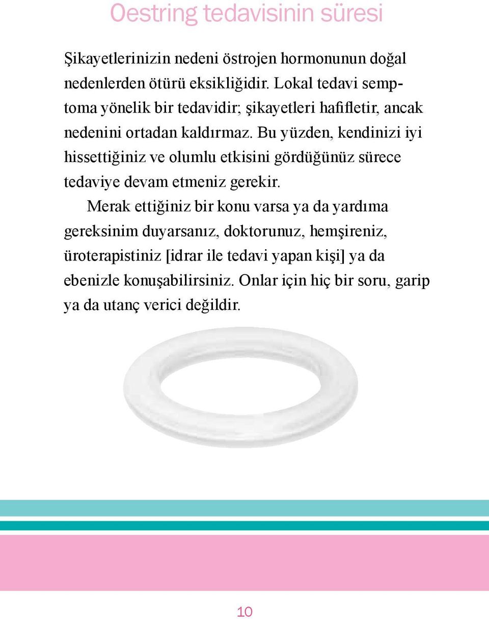 Bu yüzden, kendinizi iyi hissettiğiniz ve olumlu etkisini gördüğünüz sürece tedaviye devam etmeniz gerekir.