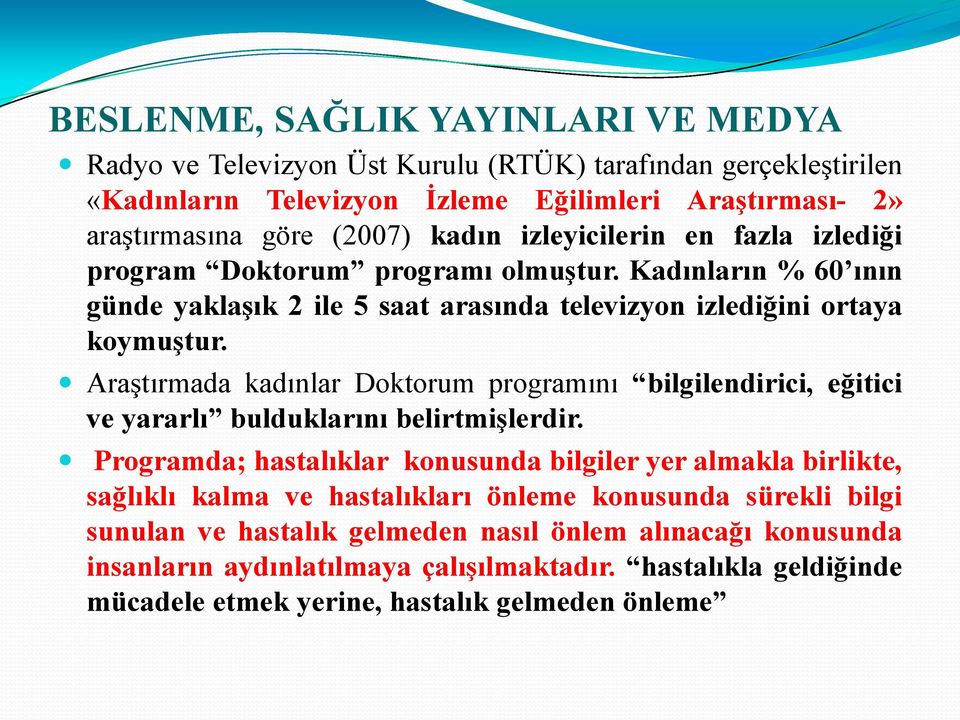 Araştırmada kadınlar Doktorum programını bilgilendirici, eğitici ve yararlı bulduklarını belirtmişlerdir.