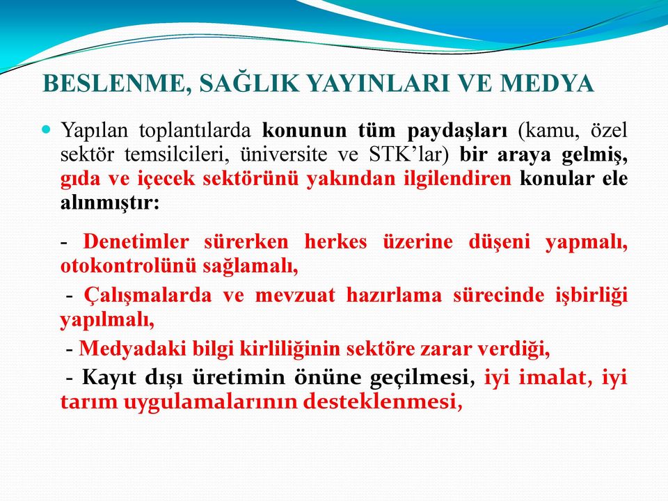 üzerine düşeni yapmalı, otokontrolünü sağlamalı, - Çalışmalarda ve mevzuat hazırlama sürecinde işbirliği yapılmalı, - Medyadaki