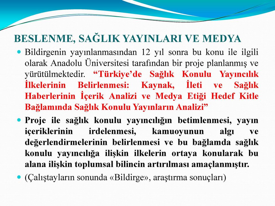 Türkiye de Sağlık Konulu Yayıncılık İlkelerinin Belirlenmesi: Kaynak, İleti ve Sağlık Haberlerinin İçerik Analizi ve Medya Etiği Hedef Kitle Bağlamında Sağlık Konulu