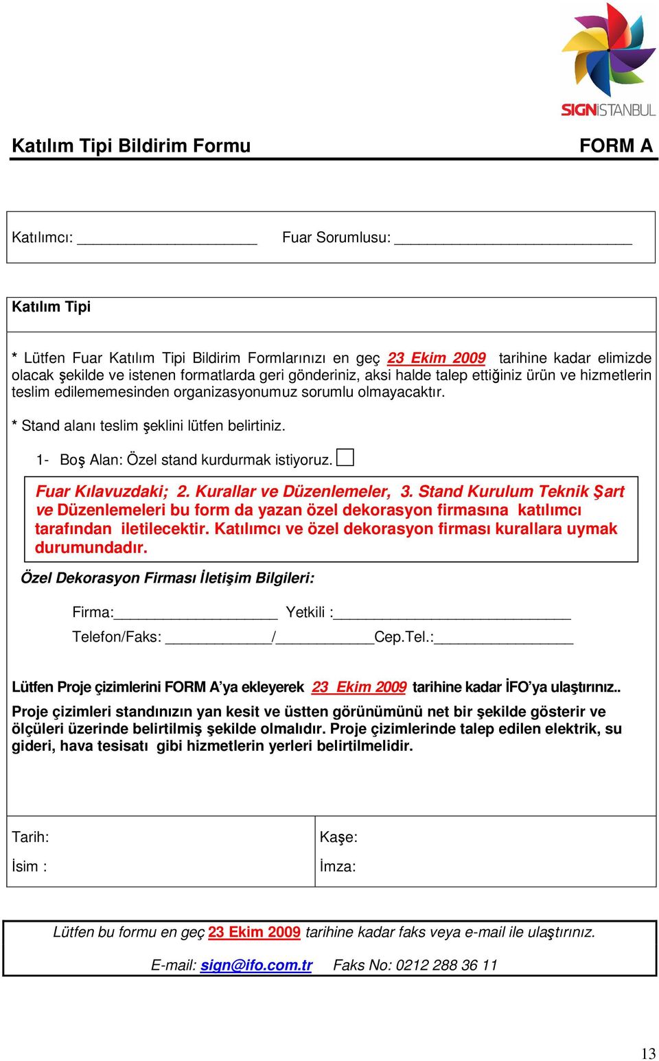 1- Boş Alan: Özel stand kurdurmak istiyoruz. Fuar Kılavuzdaki; 2. Kurallar ve Düzenlemeler, 3.