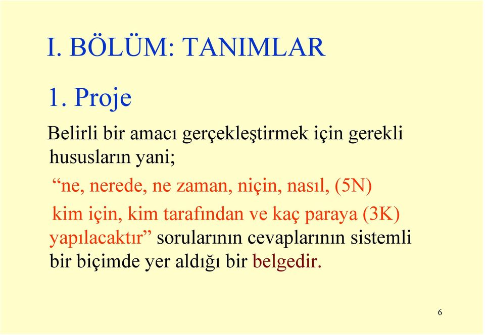 yani; ne, nerede, ne zaman, niçin, nasıl, (5N) kim için, kim