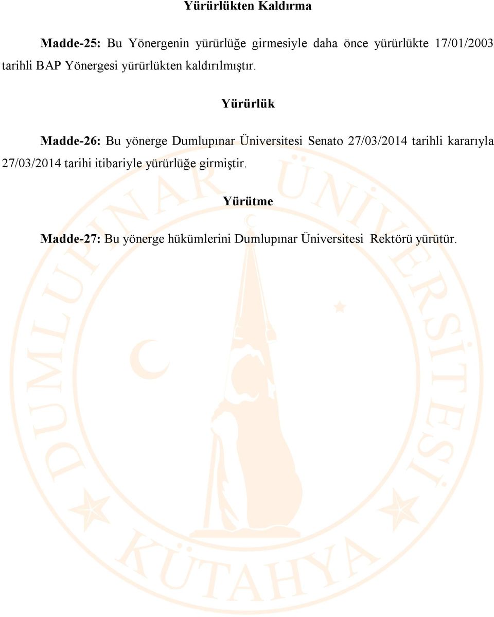 Yürürlük Madde-26: Bu yönerge Dumlupınar Üniversitesi Senato 27/03/2014 tarihli kararıyla