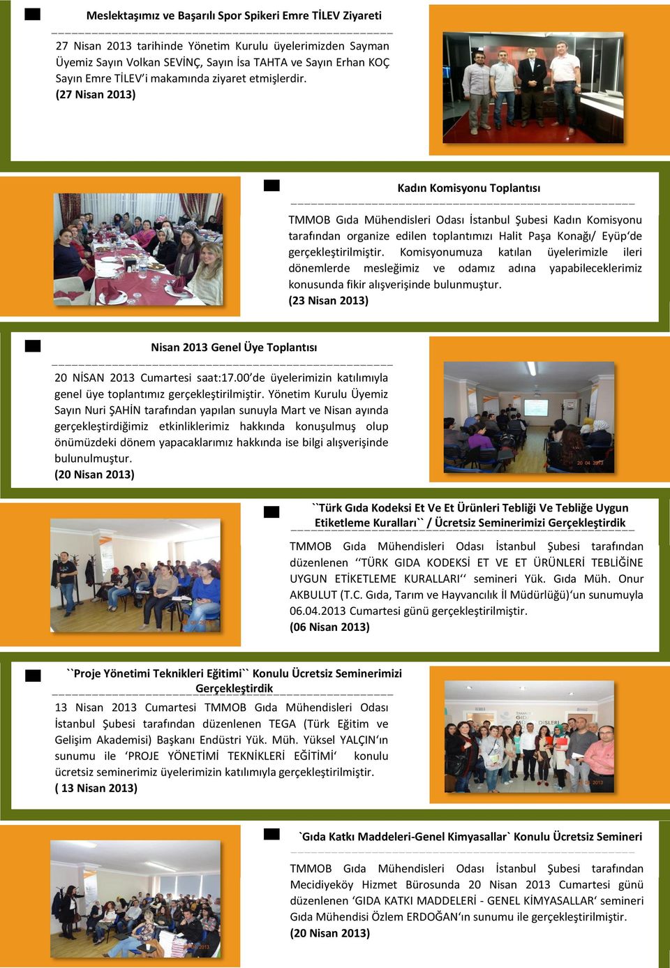 Kadın Komisyonu Toplantısı TMMOB Gıda Mühendisleri Odası İstanbul Şubesi Kadın Komisyonu tarafından organize edilen toplantımızı Halit Paşa Konağı/ Eyüp de gerçekleştirilmiştir.