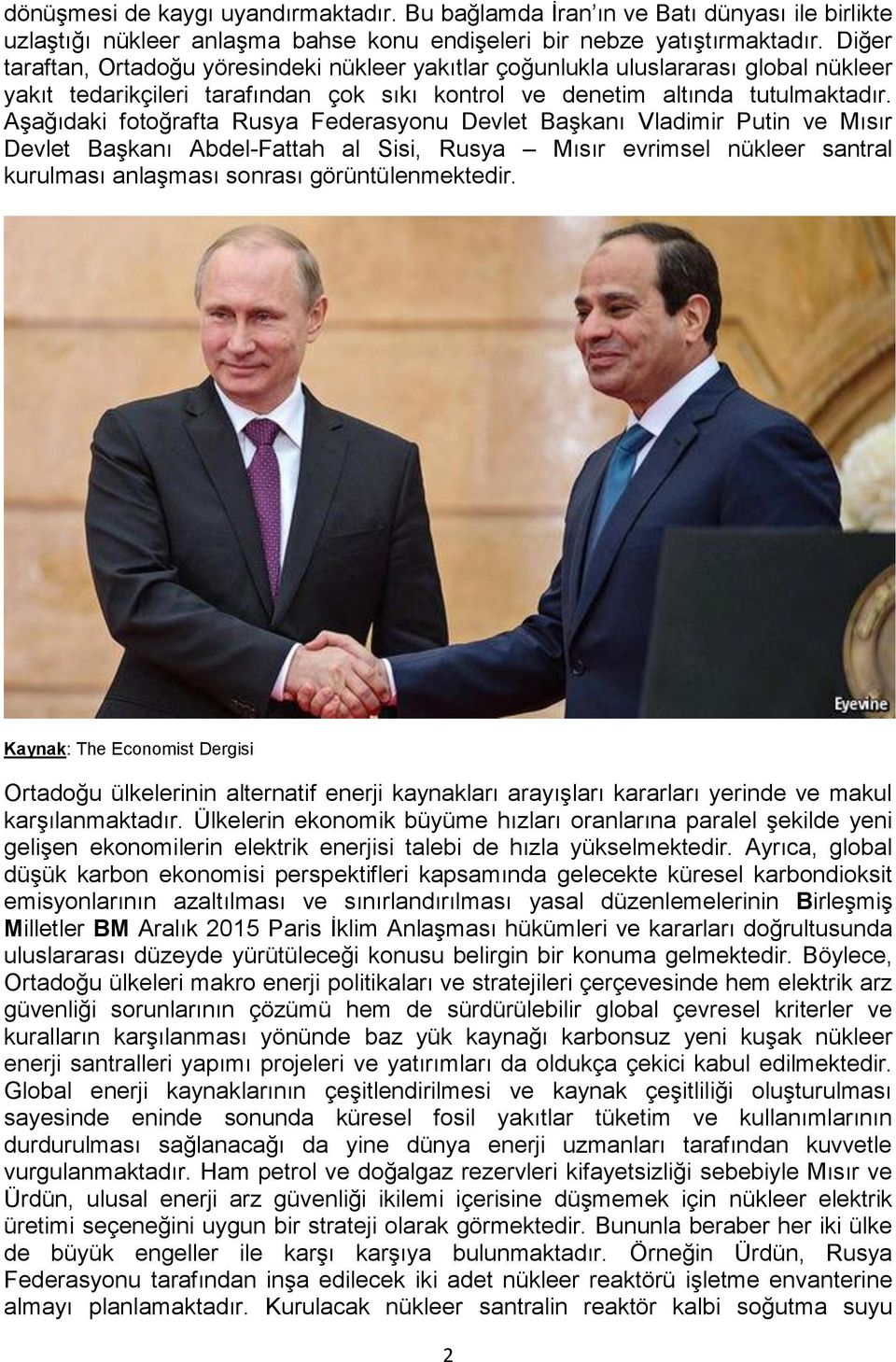 Aşağıdaki fotoğrafta Rusya Federasyonu Devlet Başkanı Vladimir Putin ve Mısır Devlet Başkanı Abdel-Fattah al Sisi, Rusya Mısır evrimsel nükleer santral kurulması anlaşması sonrası görüntülenmektedir.