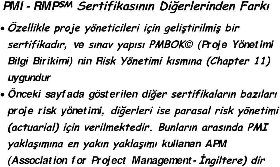 gösterilen diğer sertifikaların bazıları proje risk yönetimi, diğerleri ise parasal risk yönetimi (actuarial) için