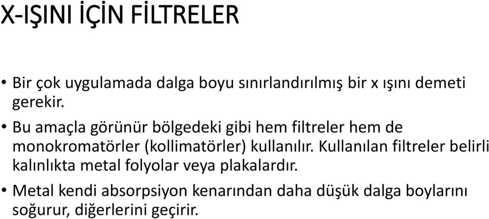 Bu amaçla görünür bölgedeki gibi hem filtreler hem de monokromatörler (kollimatörler)