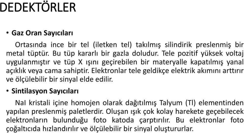 Elektronlar tele geldikçe elektrik akımını arttırır ve ölçülebilir bir sinyal elde edilir.