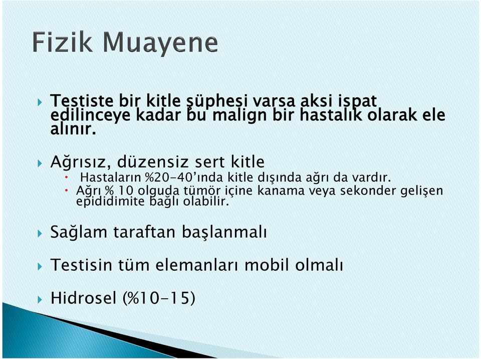 Ağrısız, düzensiz sert kitle Hastaların %20-40 ında kitle dışında ağrı da vardır.