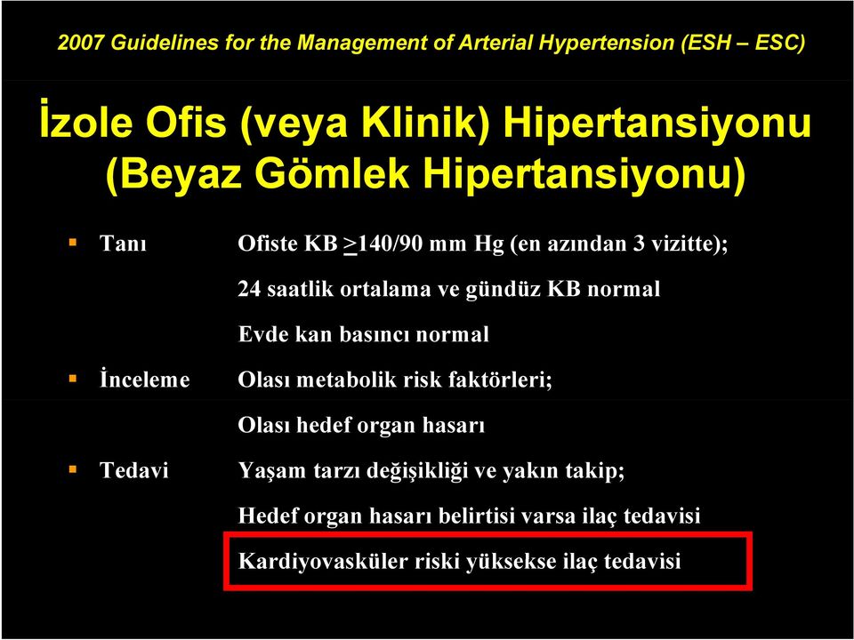 Evde kan basıncı normal İnceleme Olası metabolik risk faktörleri; Olası hedef organ hasarı Tedavi Yaşam ş tarzı