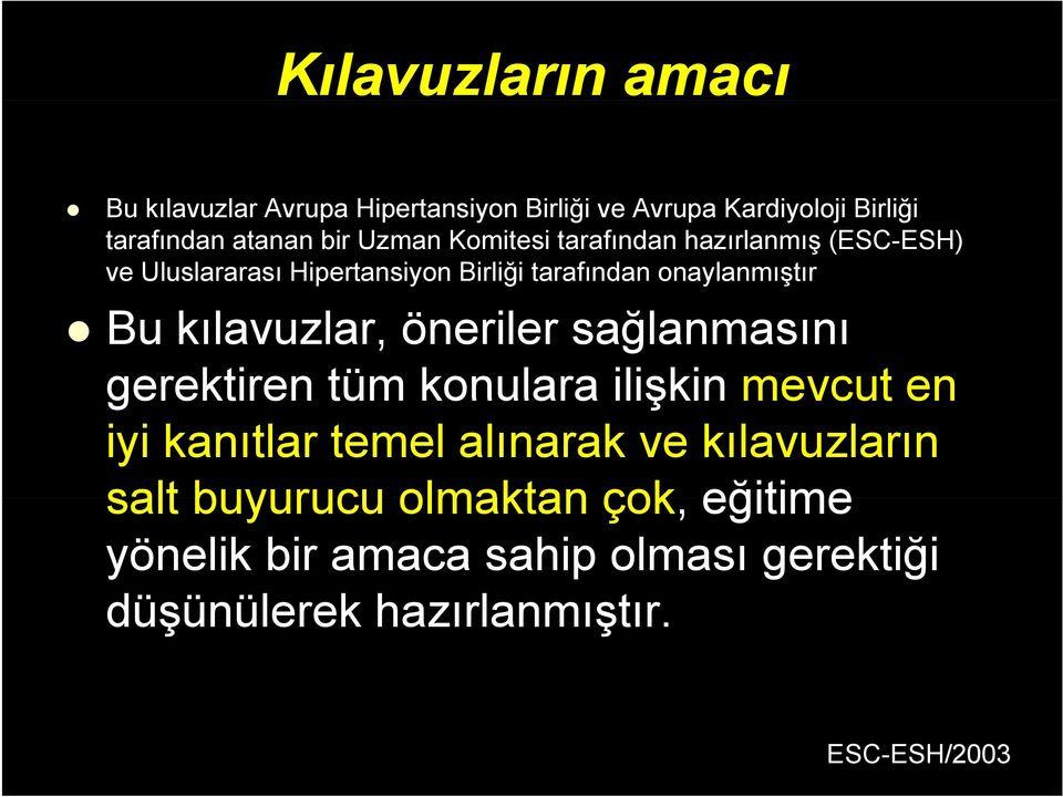 kılavuzlar, öneriler sağlanmasını gerektiren tüm konulara ilişkin mevcut en iyi kanıtlar temel alınarak ve kılavuzların