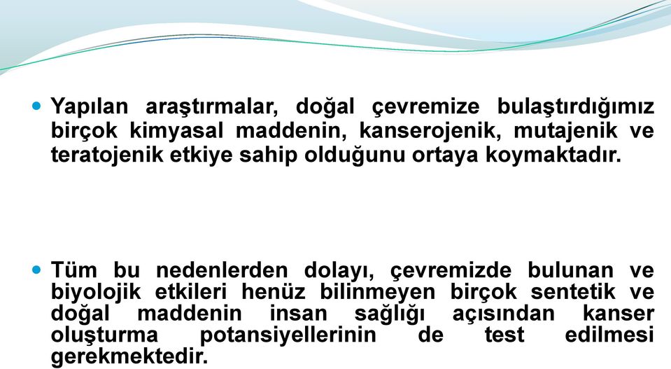 Tüm bu nedenlerden dolayı, çevremizde bulunan ve biyolojik etkileri henüz bilinmeyen birçok