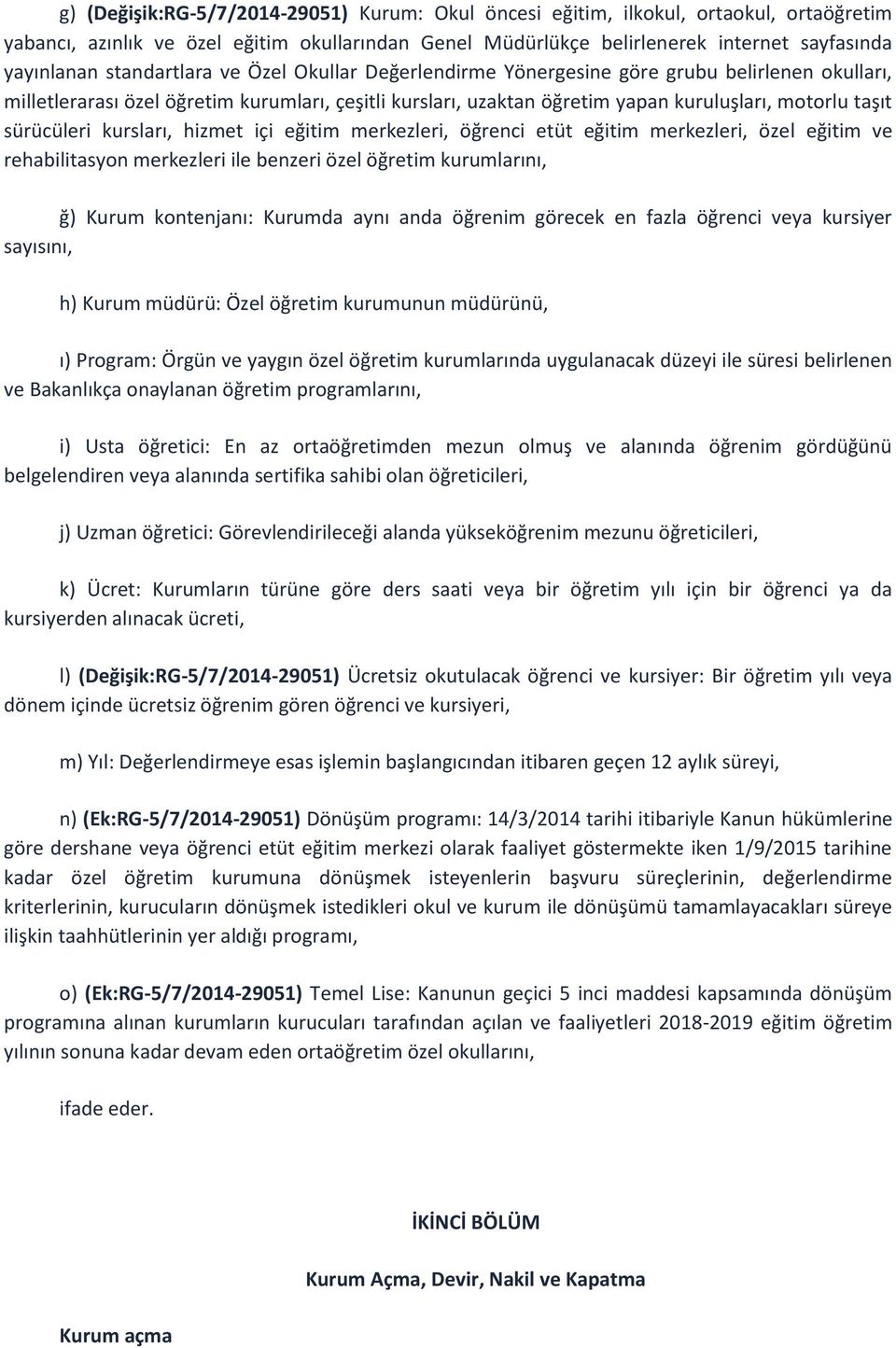 sürücüleri kursları, hizmet içi eğitim merkezleri, öğrenci etüt eğitim merkezleri, özel eğitim ve rehabilitasyon merkezleri ile benzeri özel öğretim kurumlarını, ğ) Kurum kontenjanı: Kurumda aynı