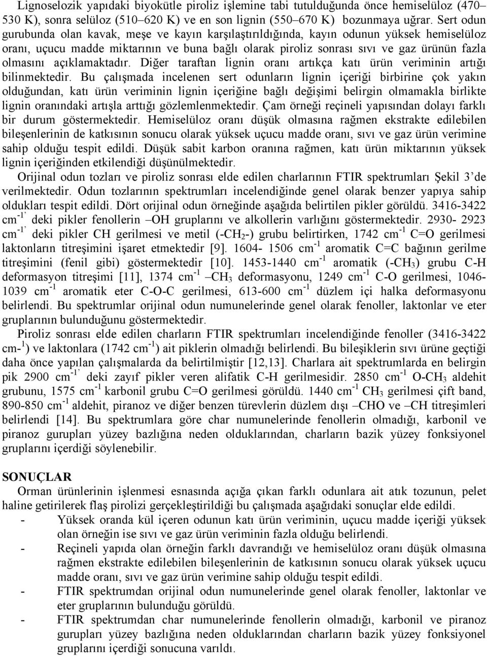 olmasını açıklamaktadır. Diğer taraftan lignin oranı artıkça katı ürün veriminin artığı bilinmektedir.