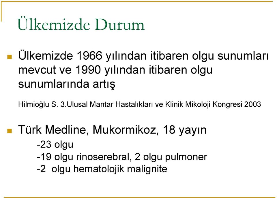 Ulusal Mantar Hastalıkları ve Klinik Mikoloji Kongresi 2003 Türk Medline,