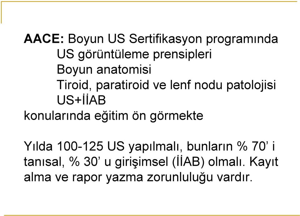 eğitim ön görmekte Yılda 100-125 US yapılmalı, bunların % 70 i tanısal, %