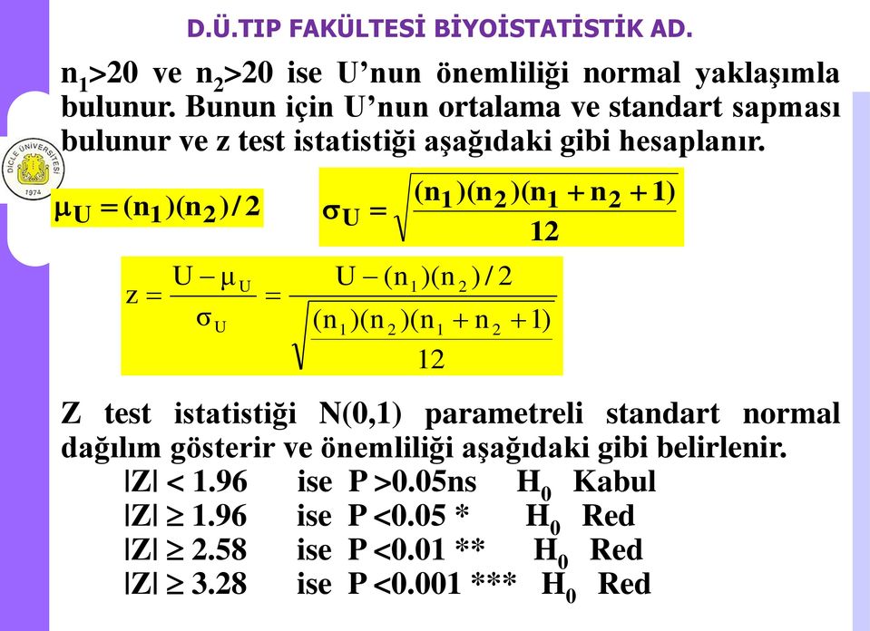 U ( n1)(n2 )/ 2 z U σ μ U U (n U U 1 )(n (n 2 ( n1)(n2 )(n1 n2 12 1 )(n )(n 1 12 1) Z test istatistiği N(0,1) parametreli