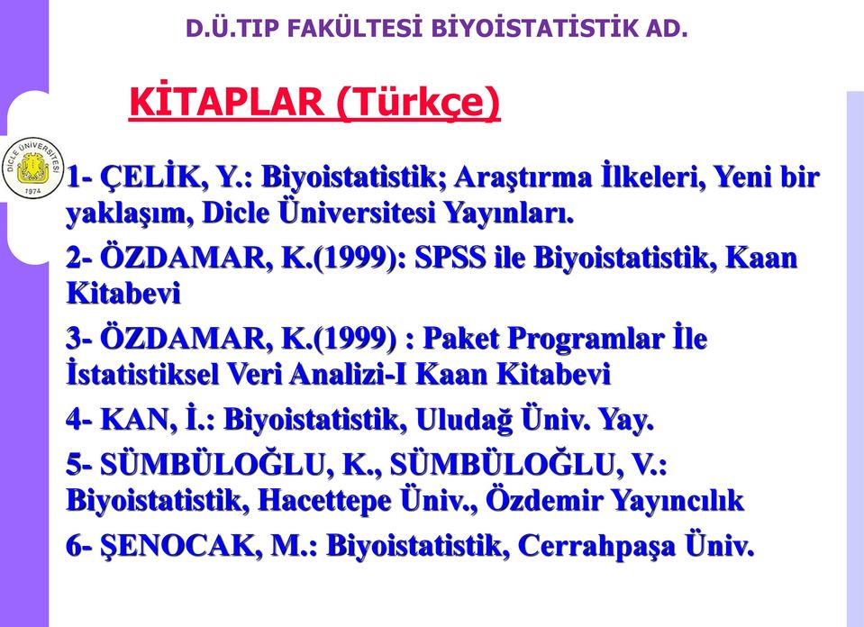 (1999): SPSS ile Biyoistatistik, Kaan Kitabevi 3- ÖZDAMAR, K.