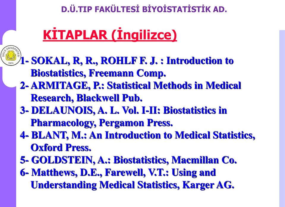 I-II: Biostatistics in Pharmacology, Pergamon Press. 4- BLANT, M.
