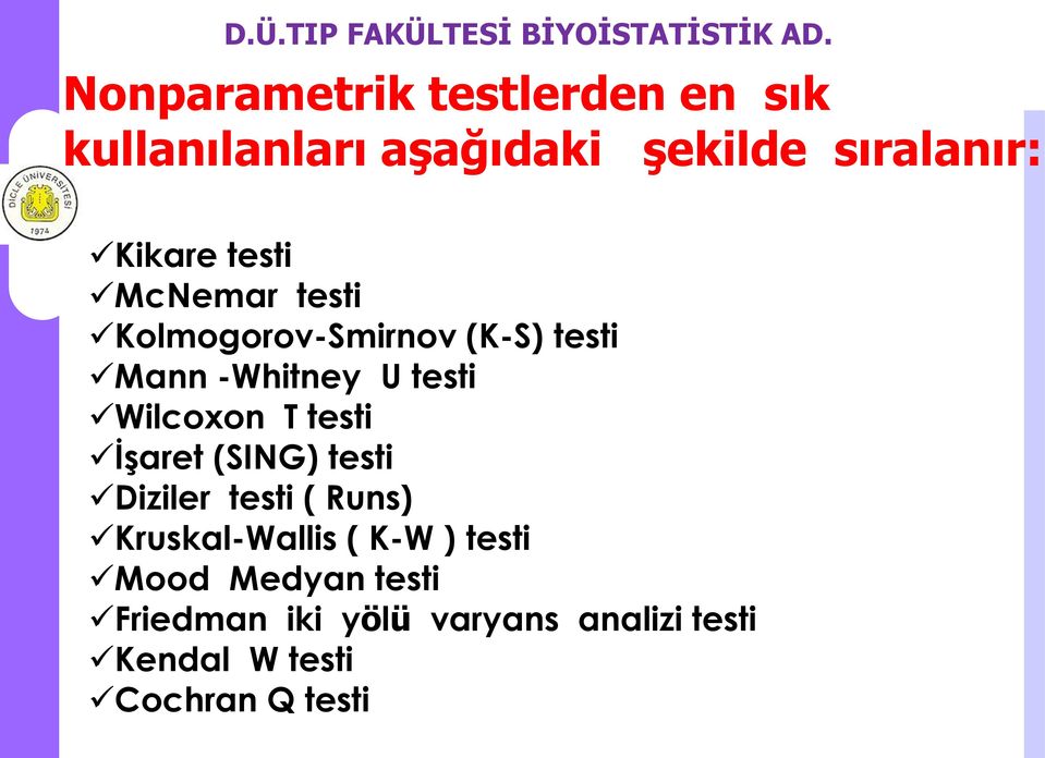 T testi İşaret (SING) testi Diziler testi ( Runs) Kruskal-Wallis ( K-W ) testi