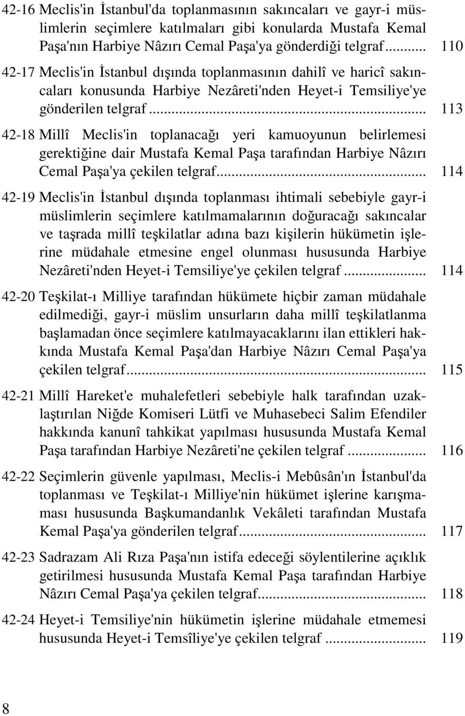 .. 113 42-18 Millî Meclis'in toplanacağı yeri kamuoyunun belirlemesi gerektiğine dair Mustafa Kemal Paşa tarafından Harbiye Nâzırı Cemal Paşa'ya çekilen telgraf.