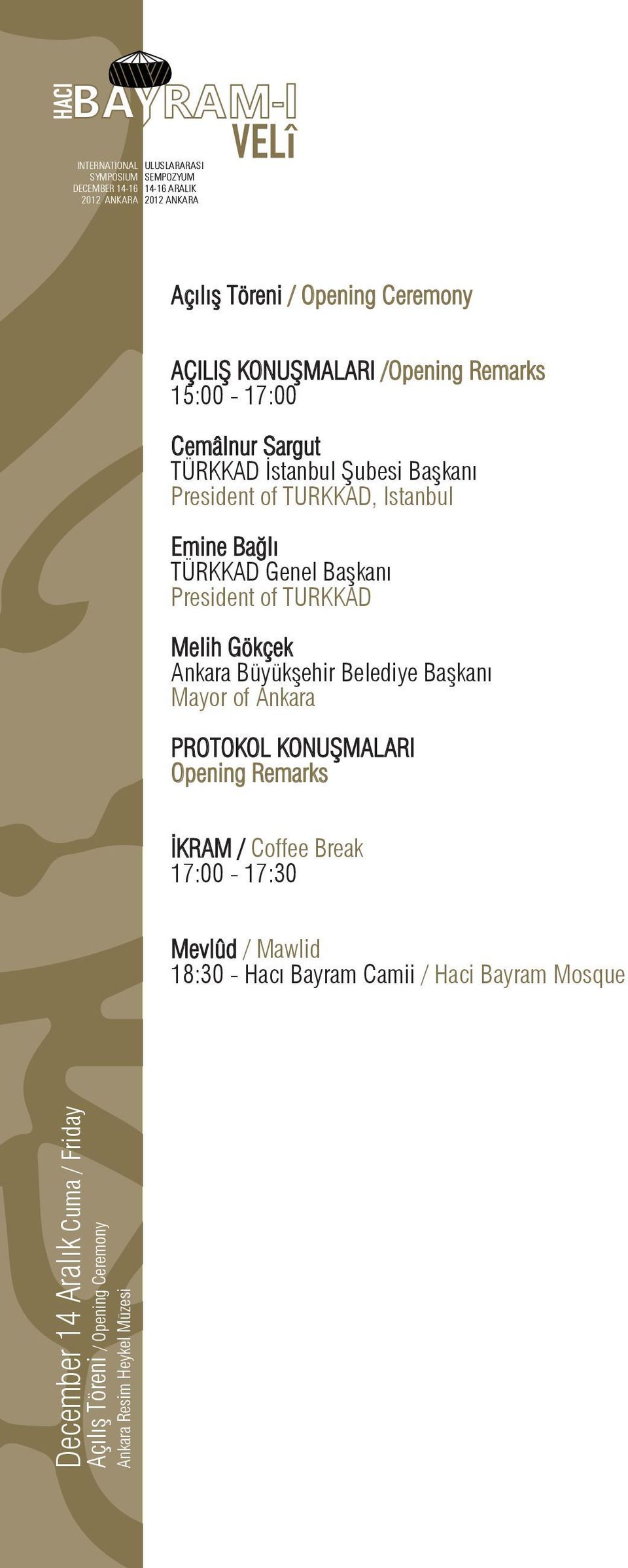 Belediye Başkanı Mayor of Ankara PROTOKOL KONUŞMALARI Opening Remarks İKRAM / Coffee Break 17:00-17:30 Mevlûd / Mawlid 18:30