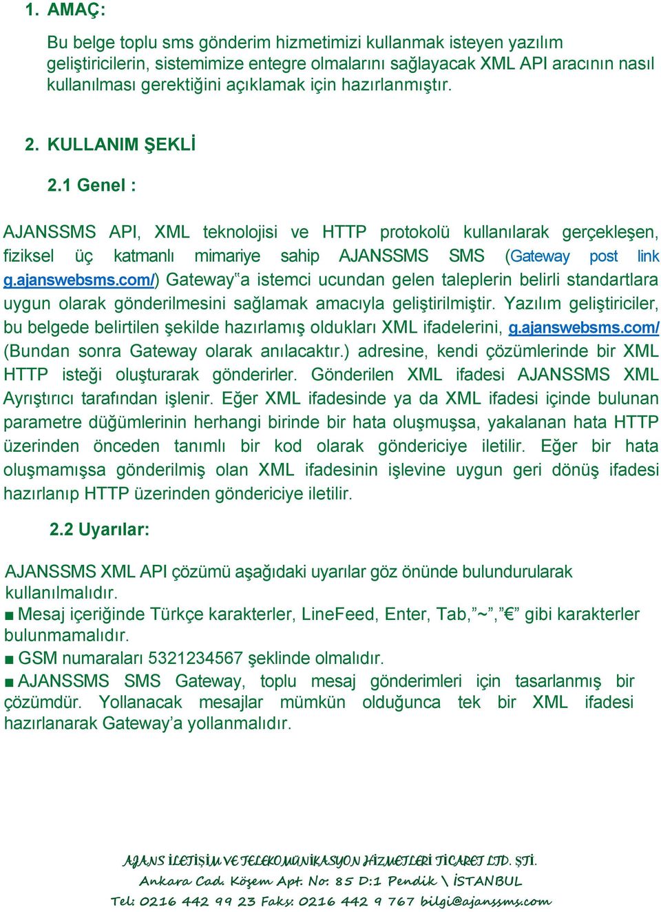 ajanswebsms.com/) Gateway a istemci ucundan gelen taleplerin belirli standartlara uygun olarak gönderilmesini sağlamak amacıyla geliştirilmiştir.