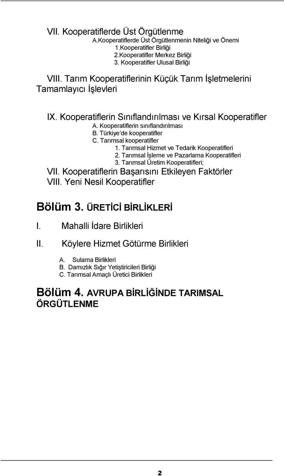 Türkiye de kooperatifler C. Tarımsal kooperatifler 1. Tarımsal Hizmet ve Tedarik Kooperatifleri 2. Tarımsal İşleme ve Pazarlama Kooperatifleri 3. Tarımsal Üretim Kooperatifleri; VII.