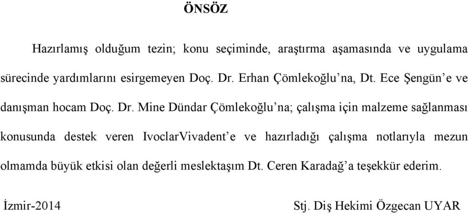 Erhan Çömlekoğlu na, Dt. Ece Şengün e ve danışman hocam Doç. Dr.