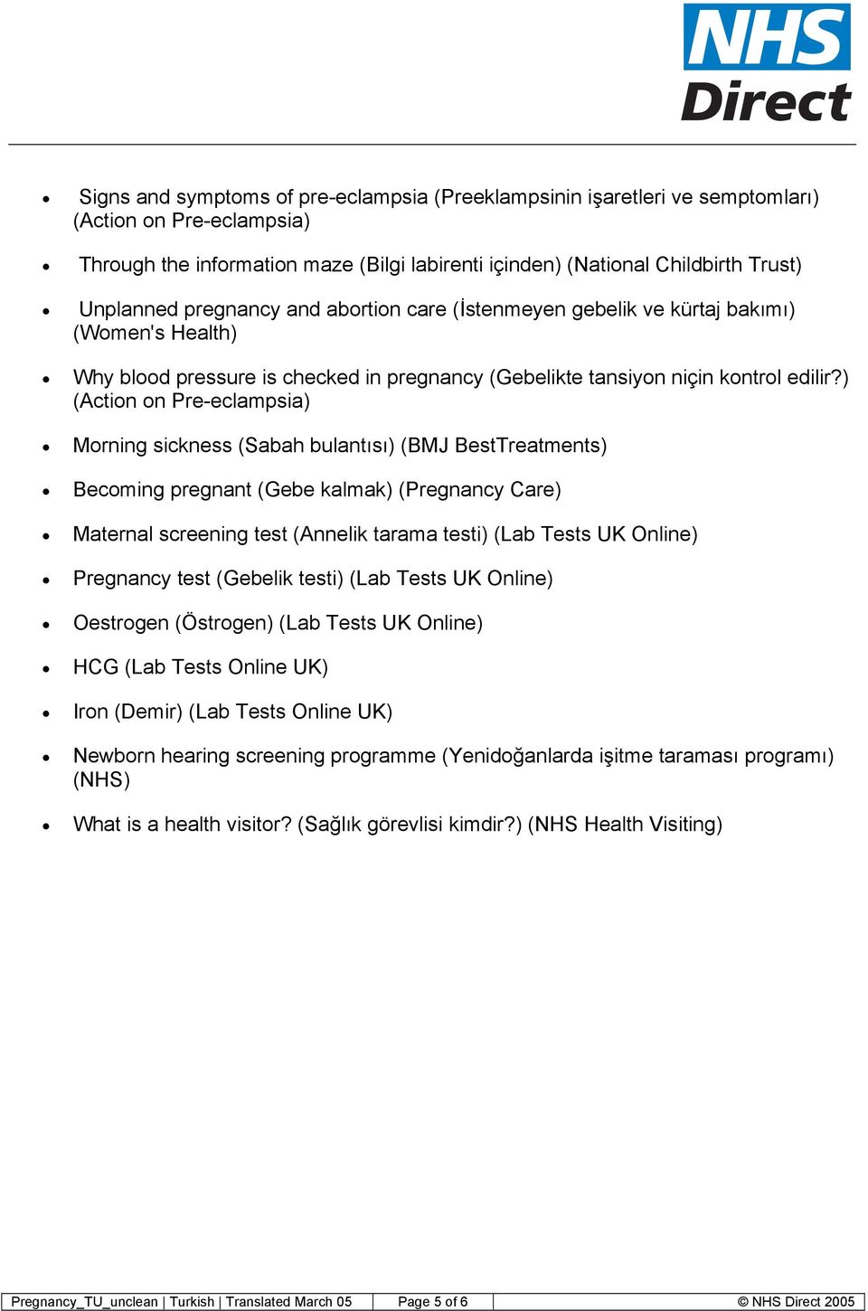 ) (Action on Pre-eclampsia) Morning sickness (Sabah bulantısı) (BMJ BestTreatments) Becoming pregnant (Gebe kalmak) (Pregnancy Care) Maternal screening test (Annelik tarama testi) (Lab Tests UK