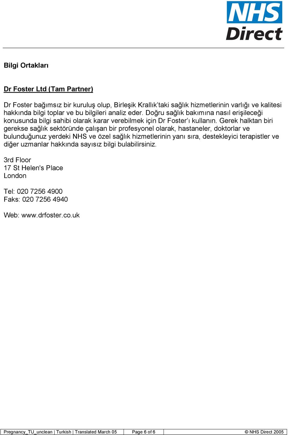 Gerek halktan biri gerekse sağlık sektöründe çalışan bir profesyonel olarak, hastaneler, doktorlar ve bulunduğunuz yerdeki NHS ve özel sağlık hizmetlerinin yanı sıra, destekleyici