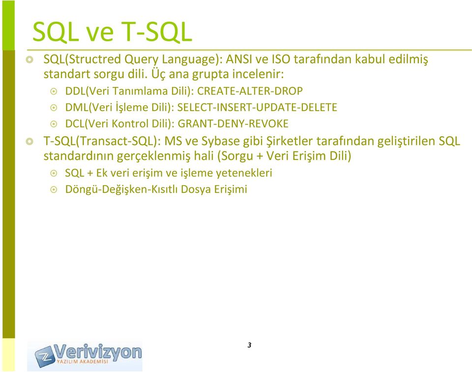 DCL(Veri Kontrol Dili): GRANT-DENY-REVOKE T-SQL(Transact-SQL): MS ve Sybase gibi Şirketler tarafından geliştirilen SQL