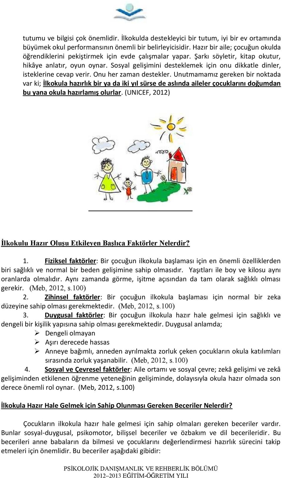 Sosyal gelişimini desteklemek için onu dikkatle dinler, isteklerine cevap verir. Onu her zaman destekler.