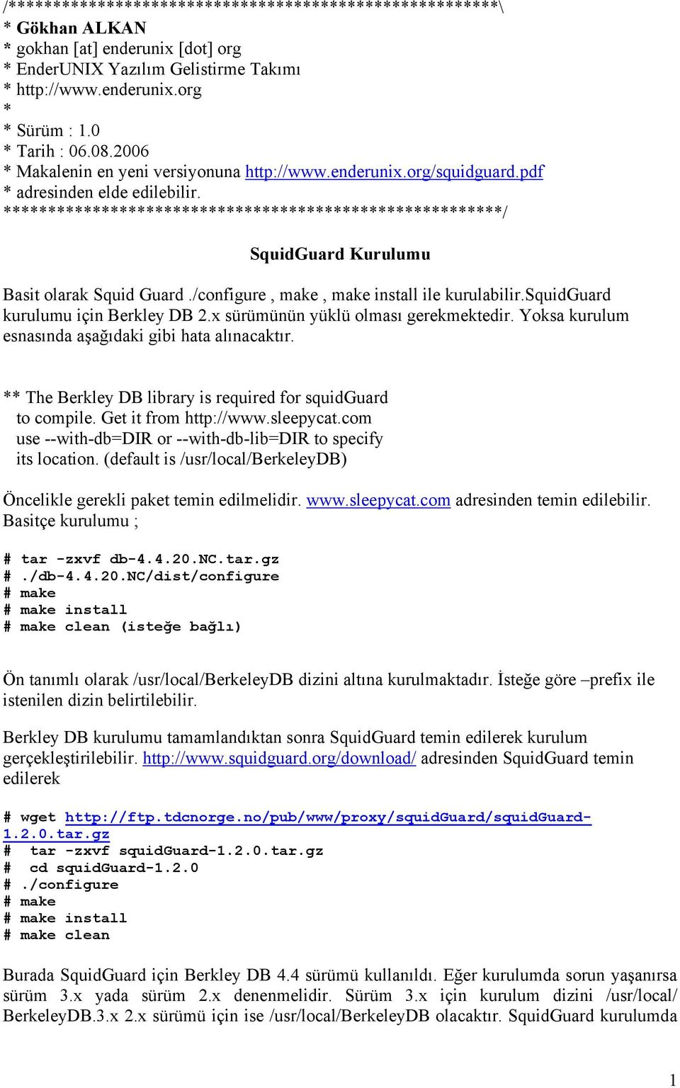 ********************************************************/ SquidGuard Kurulumu Basit olarak Squid Guard./configure, make, make install ile kurulabilir.squidguard kurulumu için Berkley DB 2.