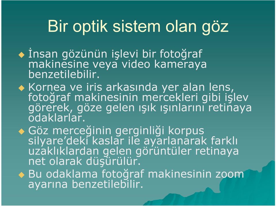 ışınlarını retinaya odaklarlar.