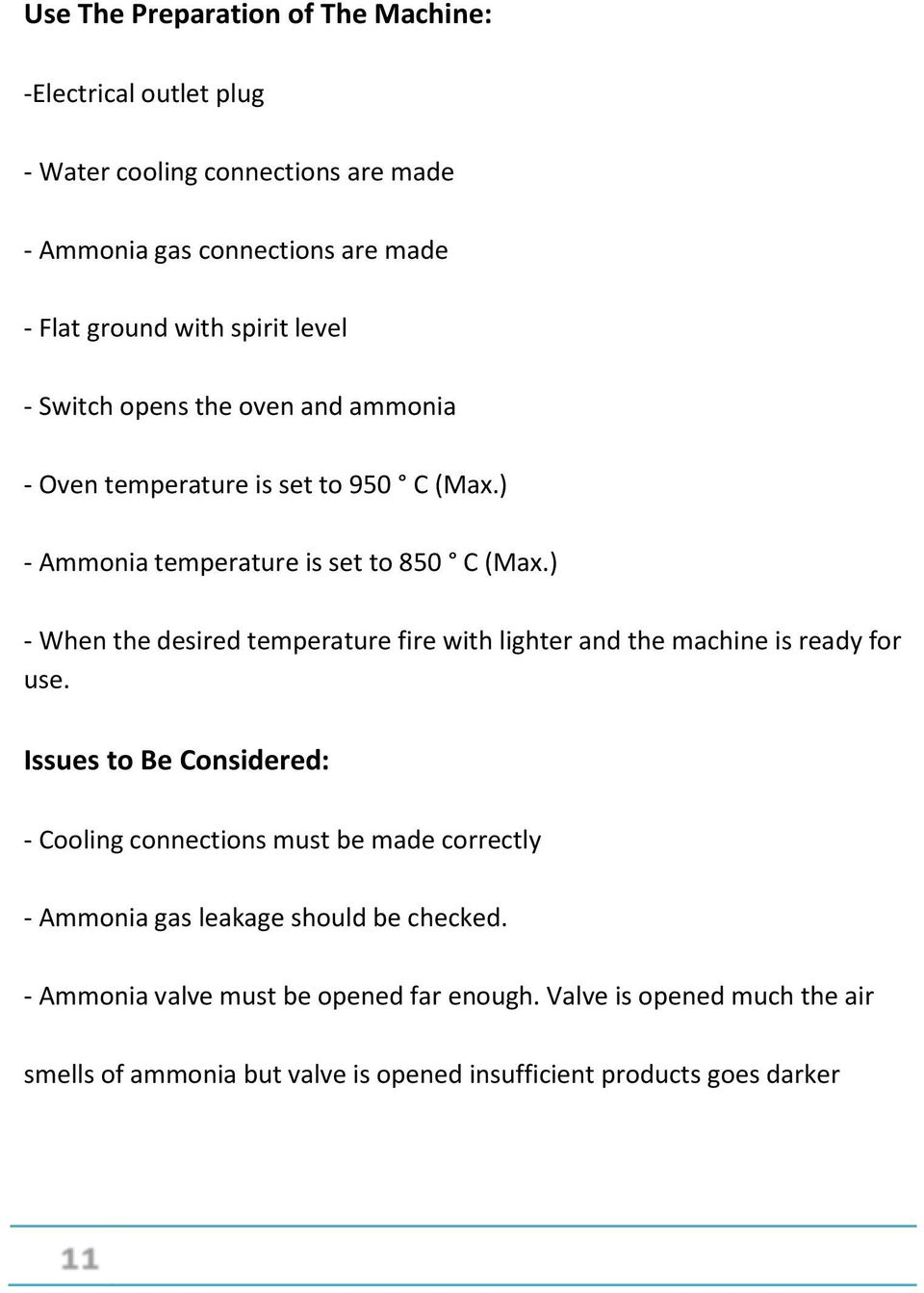 ) - When the desired temperature fire with lighter and the machine is ready for use.