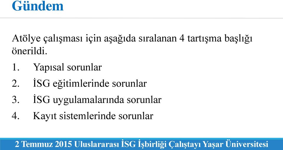 İSG eğitimlerinde sorunlar 3. İSG uygulamalarında sorunlar 4.