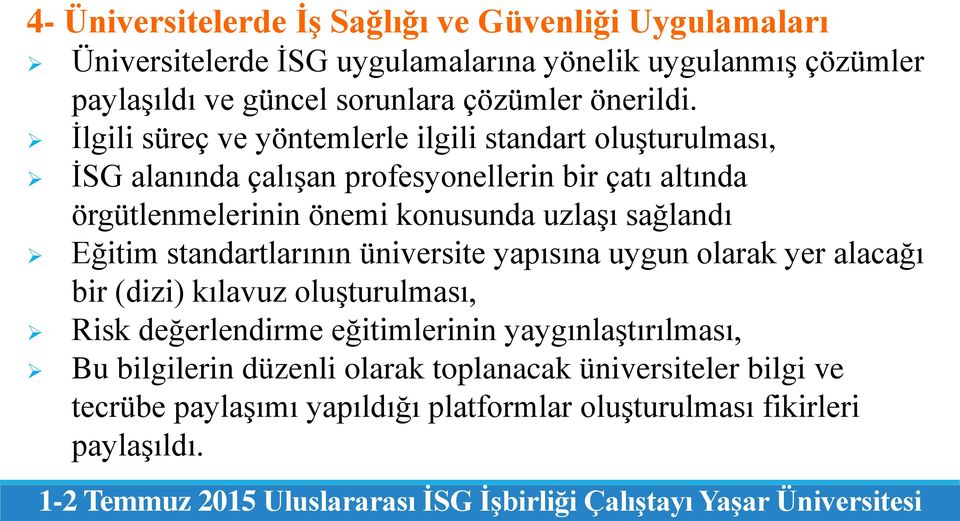 standartlarının üniversite yapısına uygun olarak yer alacağı bir (dizi) kılavuz oluşturulması, Risk değerlendirme eğitimlerinin yaygınlaştırılması, Bu bilgilerin düzenli