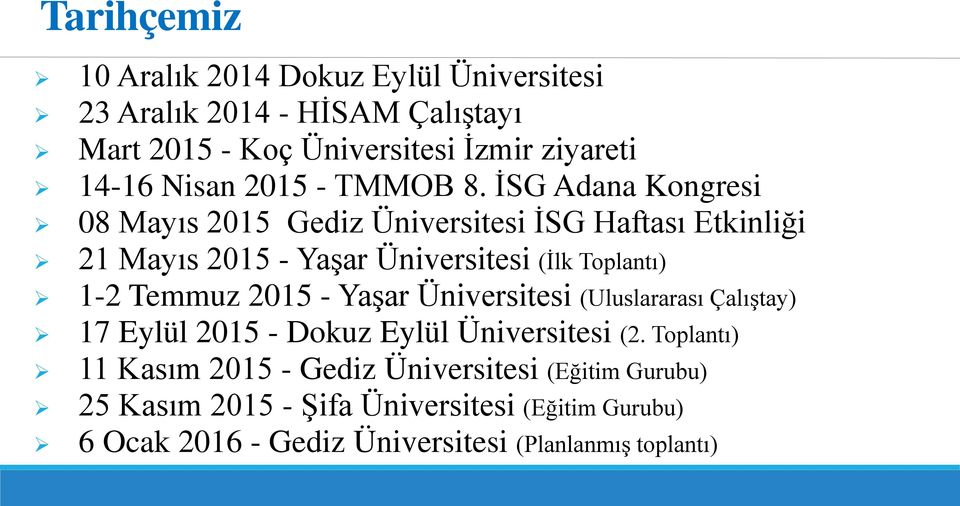 İSG Adana Kongresi 08 Mayıs 2015 Gediz Üniversitesi İSG Haftası Etkinliği 21 Mayıs 2015 - Yaşar Üniversitesi (İlk Toplantı) 1-2 Temmuz