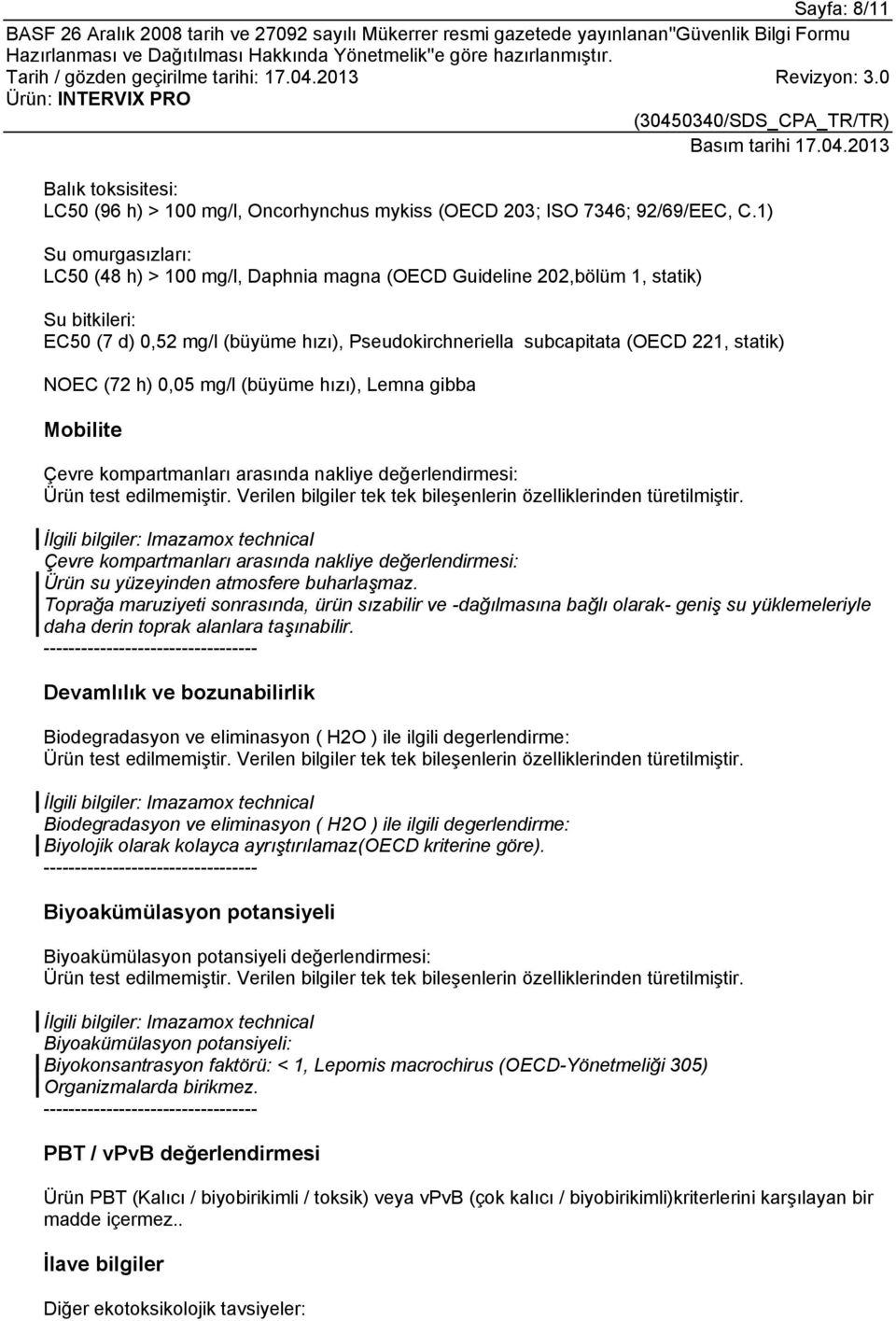 NOEC (72 h) 0,05 mg/l (büyüme hızı), Lemna gibba Mobilite Çevre kompartmanları arasında nakliye değerlendirmesi: Ürün test edilmemiştir.