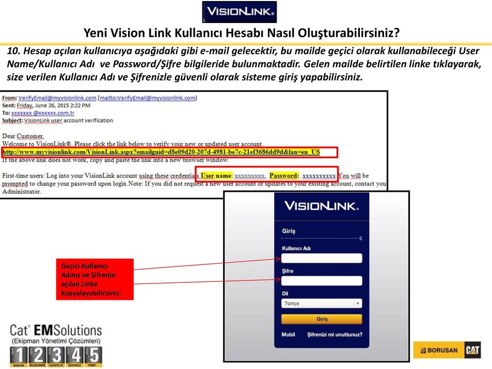 Gelen mailde belirtilen linke tıklayarak, size verilen Kullanıcı Adı ve Şifrenizle güvenli