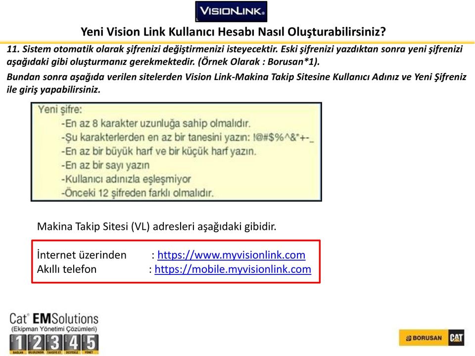 Bundan sonra aşağıda verilen sitelerden Vision Link-Makina Takip Sitesine Kullanıcı Adınız ve Yeni Şifreniz ile giriş