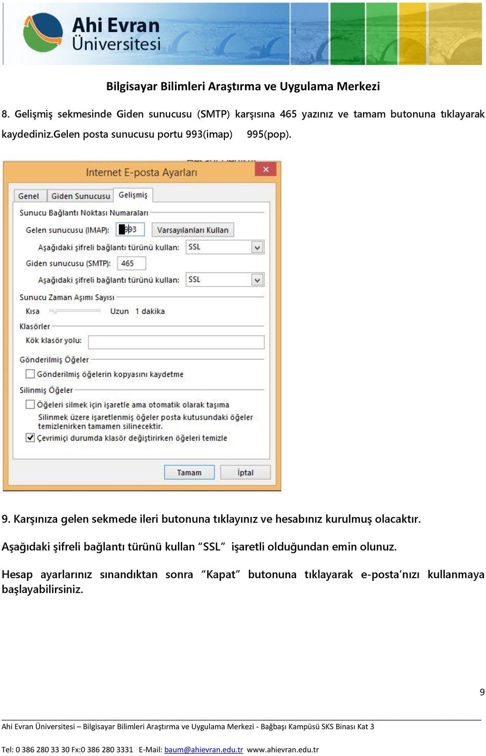 3(imap) 995(pop). 9. Karşınıza gelen sekmede ileri butonuna tıklayınız ve hesabınız kurulmuş olacaktır.