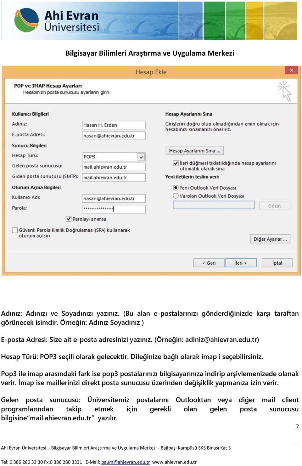 Dileğinize bağlı olarak imap i seçebilirsiniz. Pop3 ile imap arasındaki fark ise pop3 postalarınızı bilgisayarınıza indirip arşivlemenizede olanak verir.