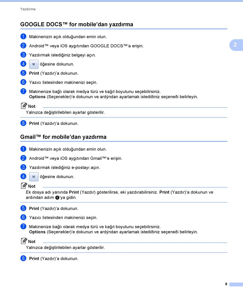 Options (Seçenekler) e dokunun ve ardýndan ayarlamak istediðiniz seçeneði belirleyin. Yalnızca değiştirilebilen ayarlar gösterilir. h Print (Yazdır) a dokunun.